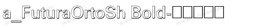 a_FuturaOrtoSh Bold字体转换